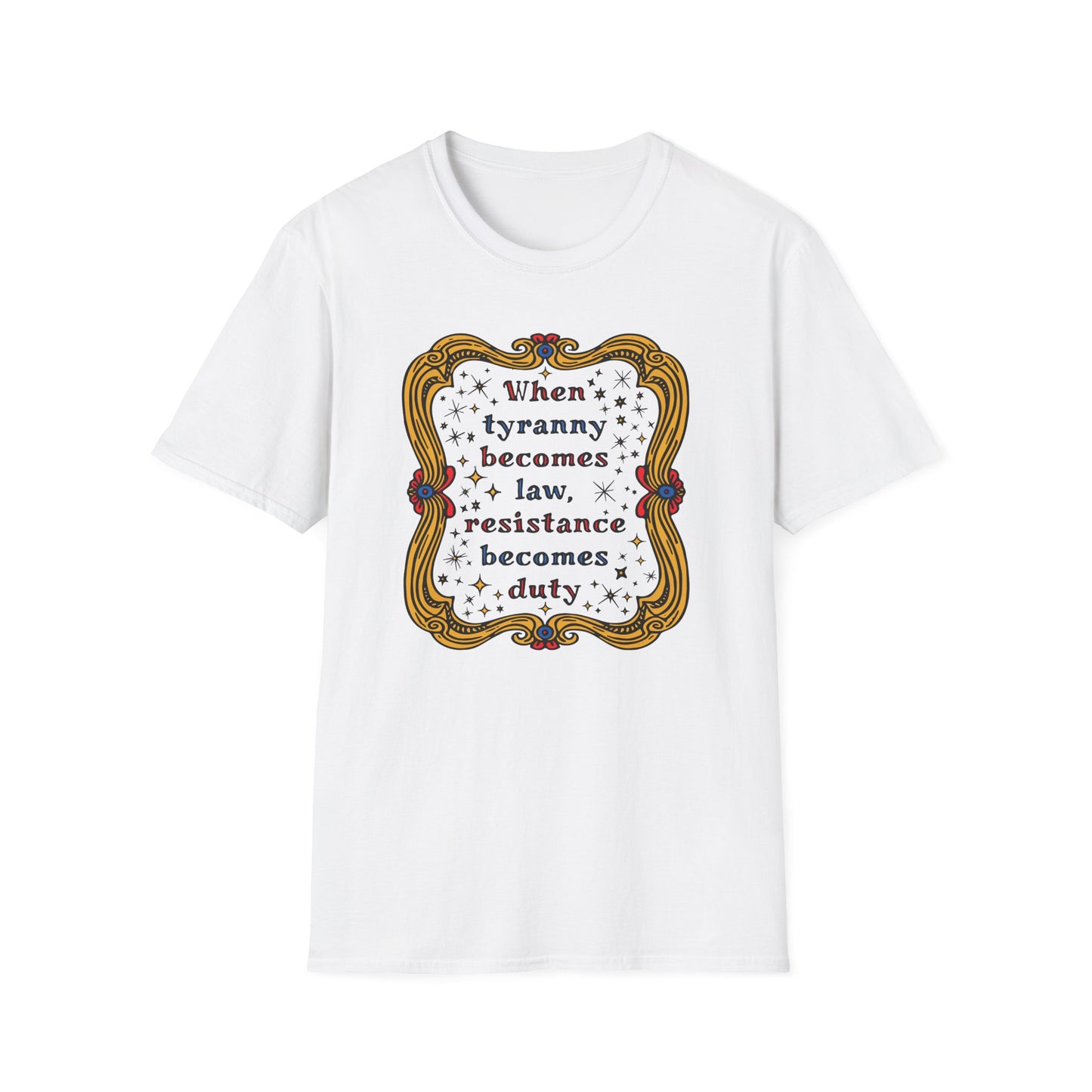 Tyranny and Resistance : Unisex Softstyle T-shirt