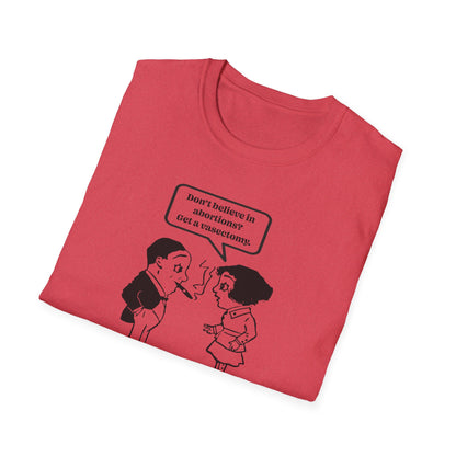 Women's Rights - Get a Vasectomy : Unisex Softstyle T-Shirt