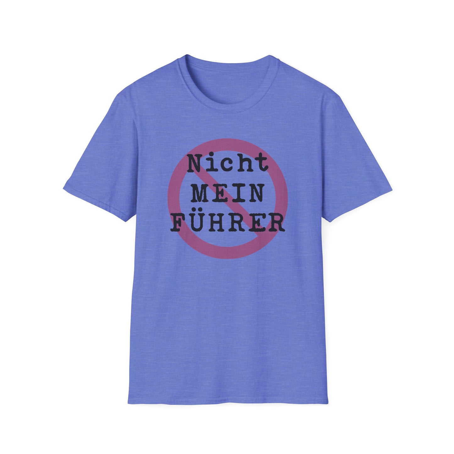 Nicht Mein Fuhrer : Unisex Softstyle T-shirt
