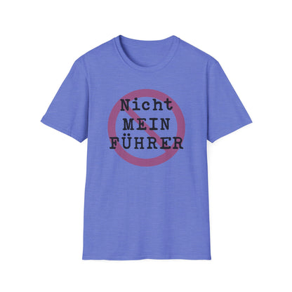 Nicht Mein Fuhrer : Unisex Softstyle T-shirt
