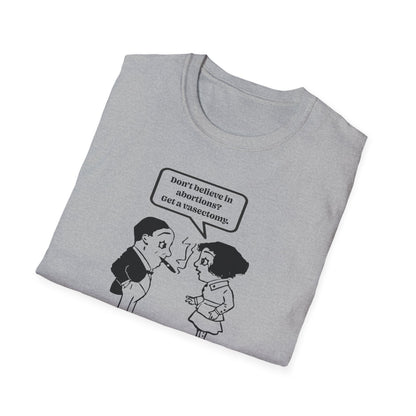 Women's Rights - Get a Vasectomy : Unisex Softstyle T-Shirt
