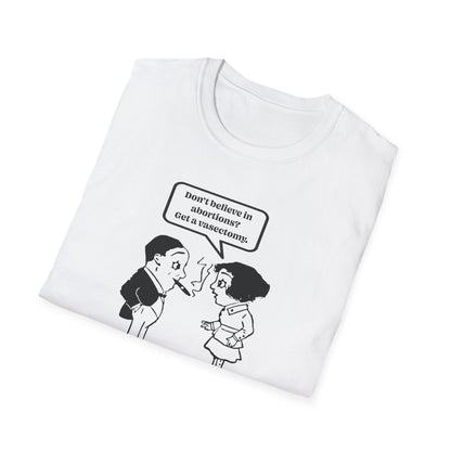Women's Rights - Get a Vasectomy : Unisex Softstyle T-Shirt