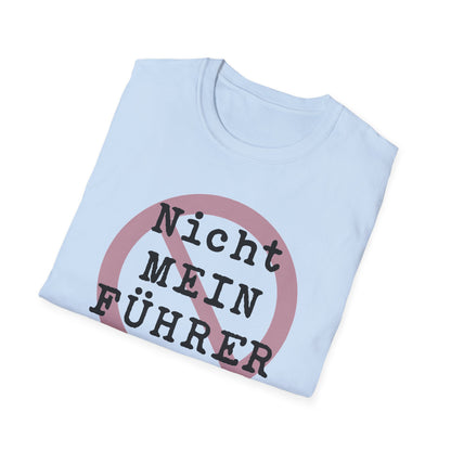Nicht Mein Fuhrer : Unisex Softstyle T-shirt