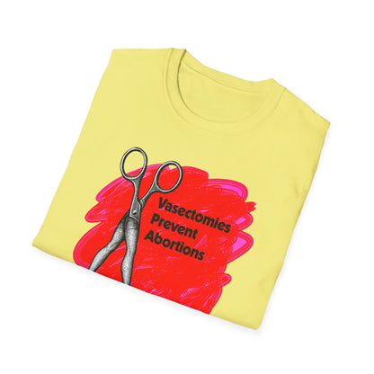 Vasectomies Prevent Abortions : Unisex Softstyle T-shirt
