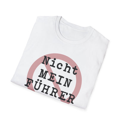 Nicht Mein Fuhrer : Unisex Softstyle T-shirt