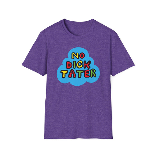 No Dick Tater / No Kings / Political Humor : Unisex Softstyle Tee