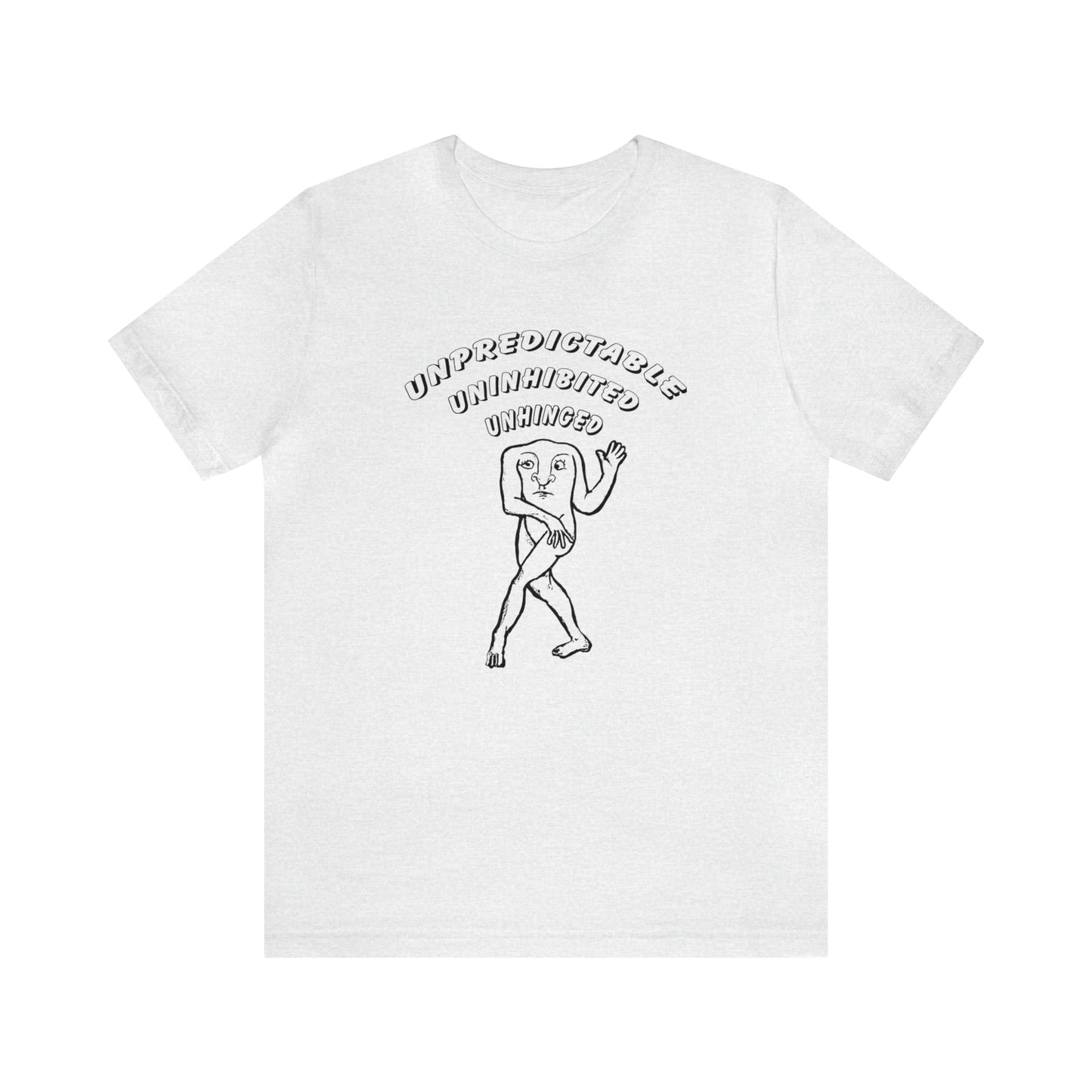 Unpredictable, Uninhibited and Unhinged Tshirt