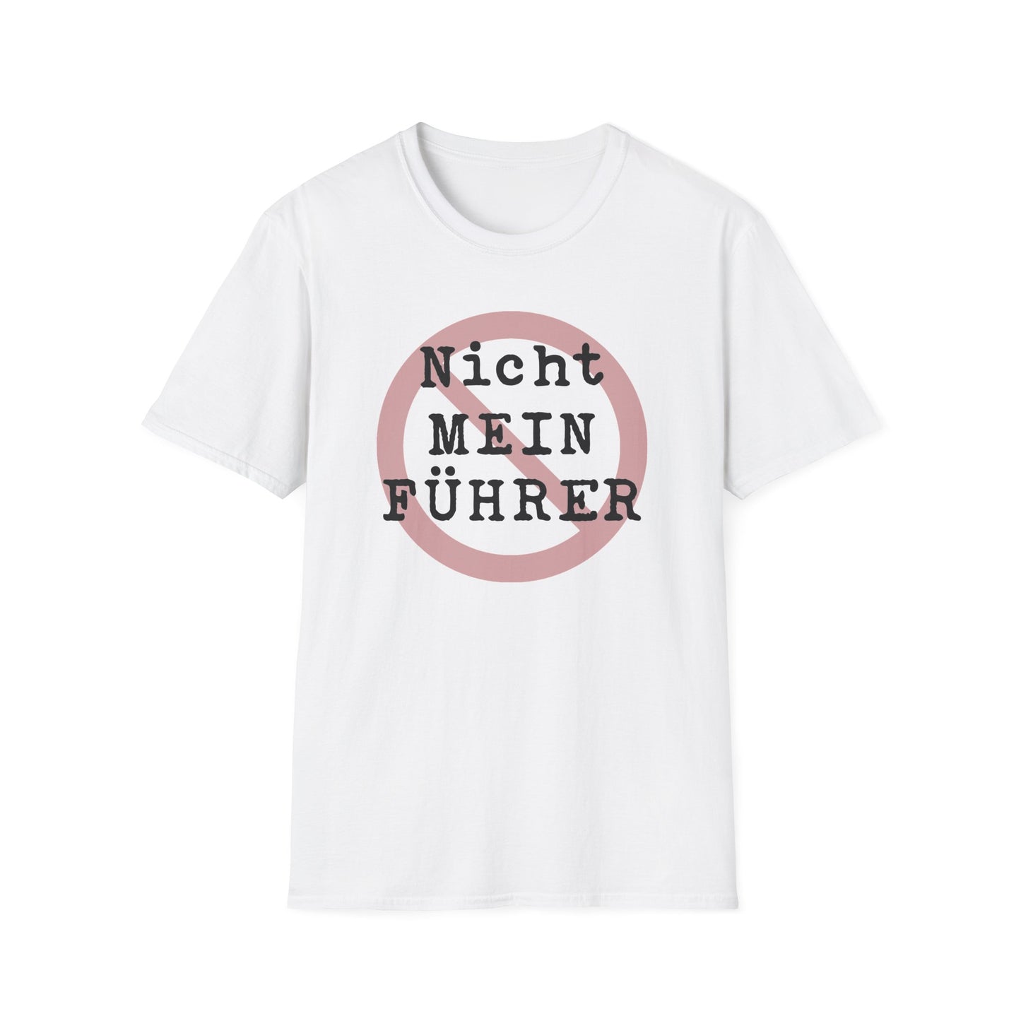 Nicht Mein Fuhrer : Unisex Softstyle T-shirt