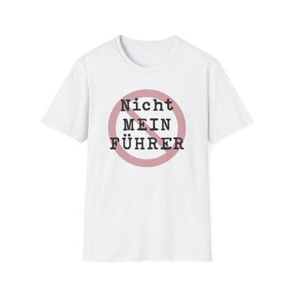 Nicht Mein Fuhrer : Unisex Softstyle T-shirt
