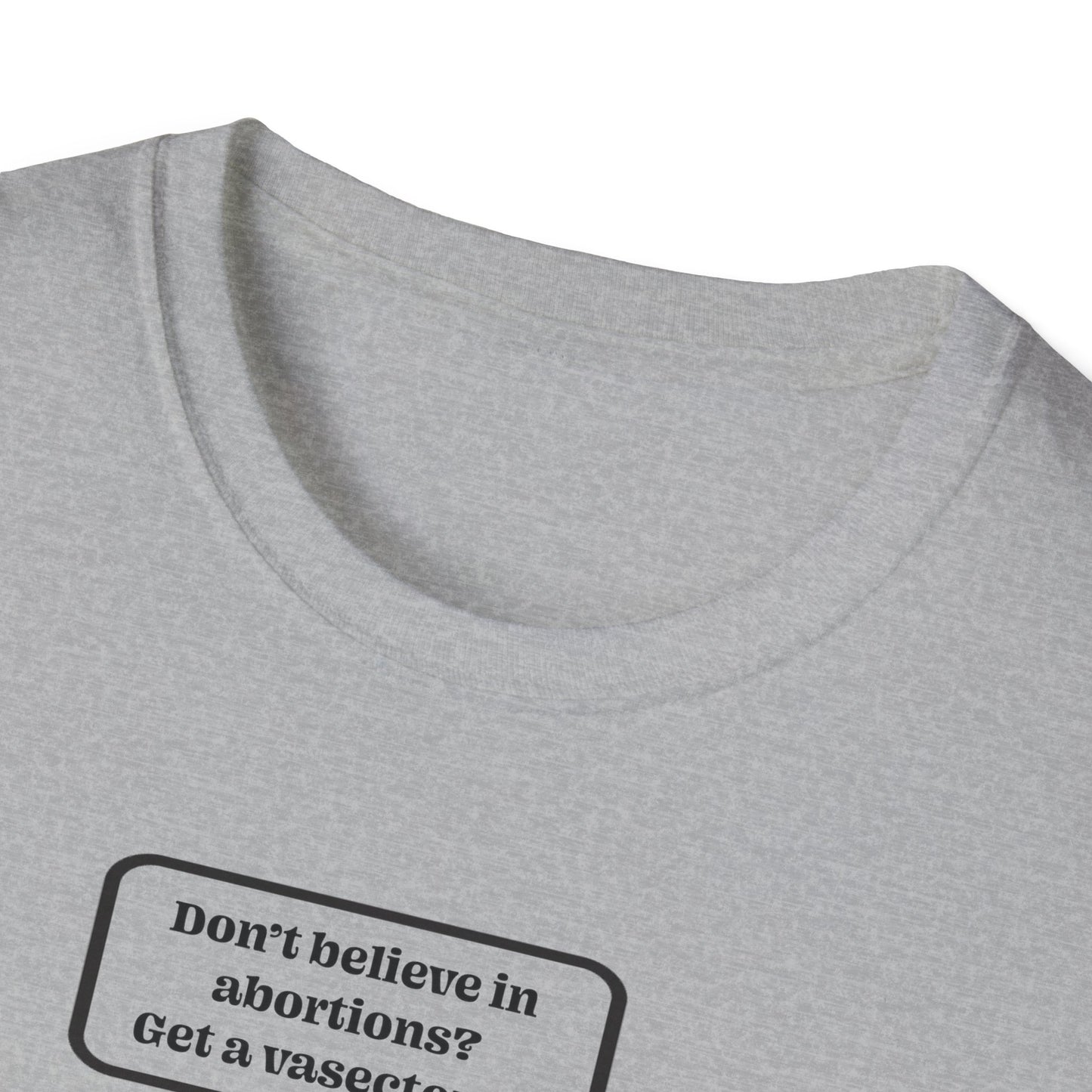 Women's Rights - Get a Vasectomy : Unisex Softstyle T-Shirt