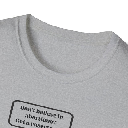 Women's Rights - Get a Vasectomy : Unisex Softstyle T-Shirt