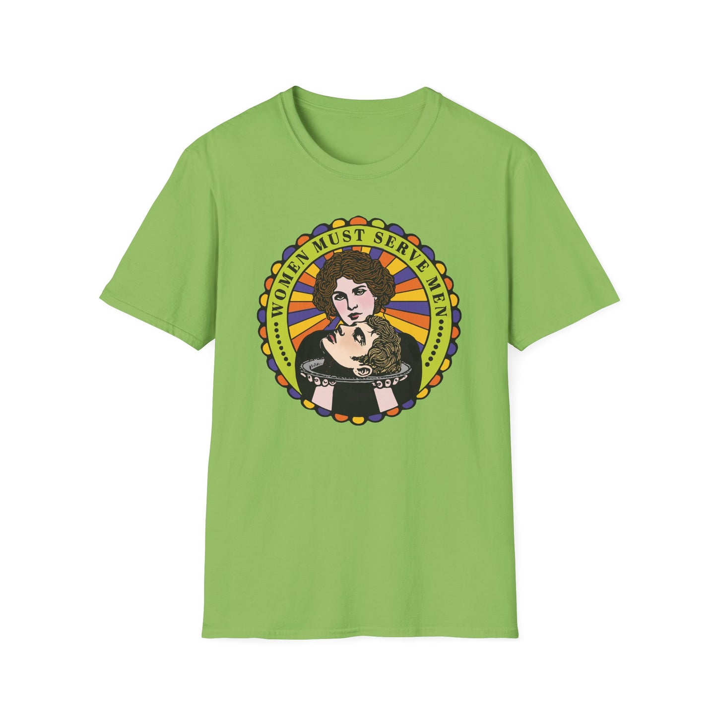 Women Must Serve Men : Unisex Softstyle T-shirt