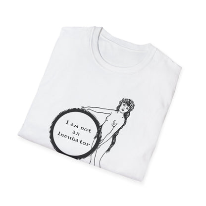 I am not an Incubator : Unisex Softstyle T-shirt