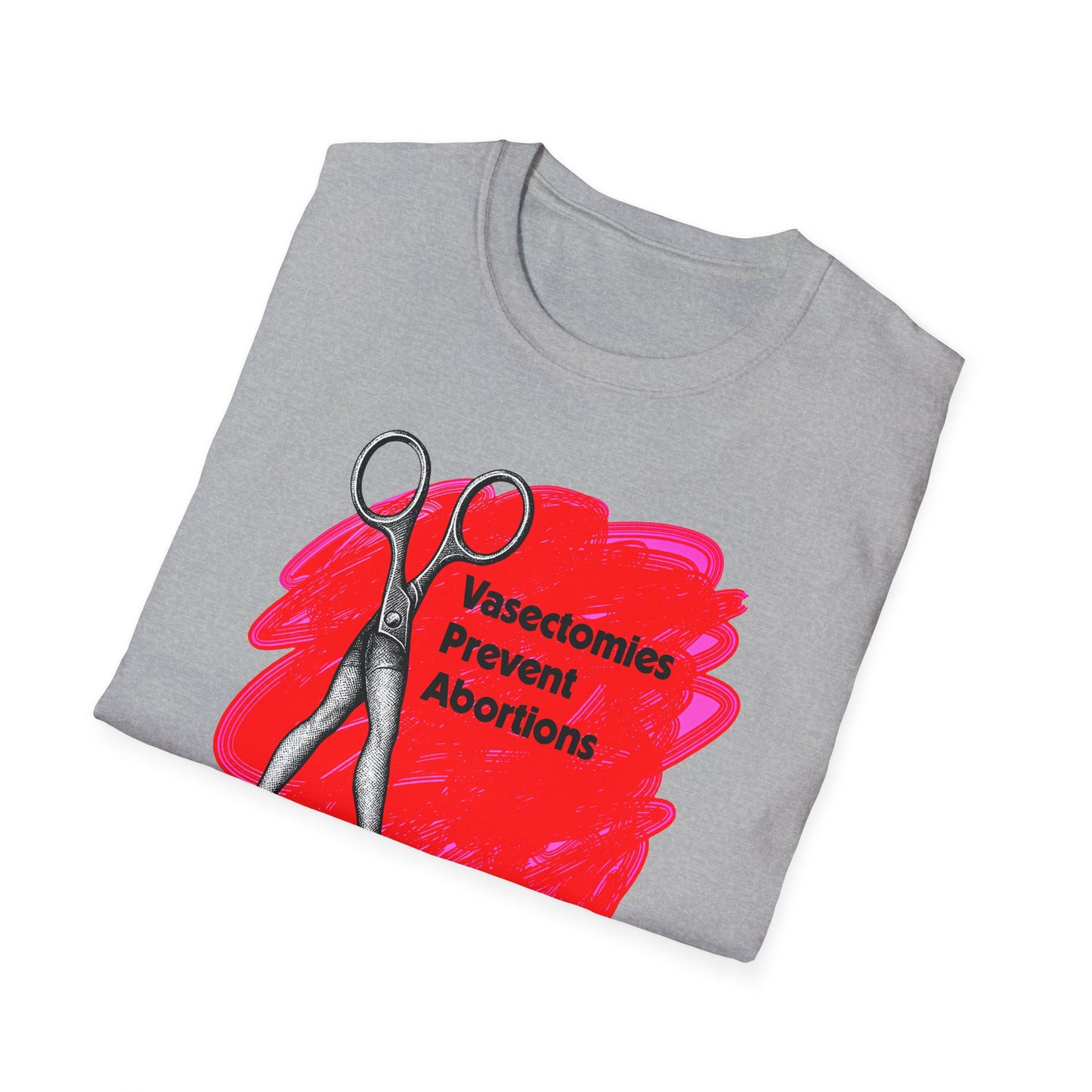 Vasectomies Prevent Abortions : Unisex Softstyle T-shirt