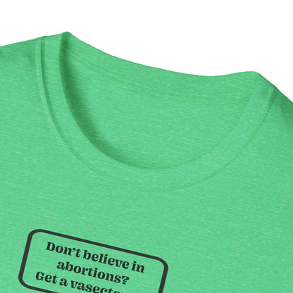 Women's Rights - Get a Vasectomy : Unisex Softstyle T-Shirt