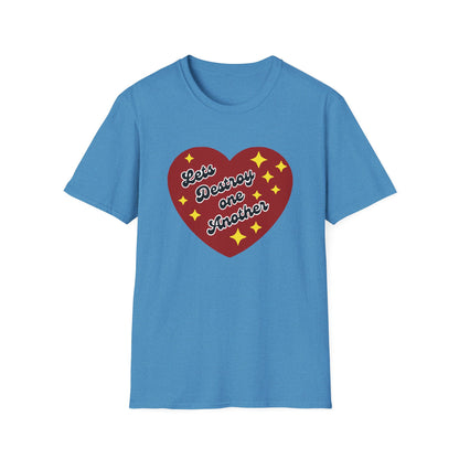 Lets Destroy One Another : Unisex Softstyle T-Shirt