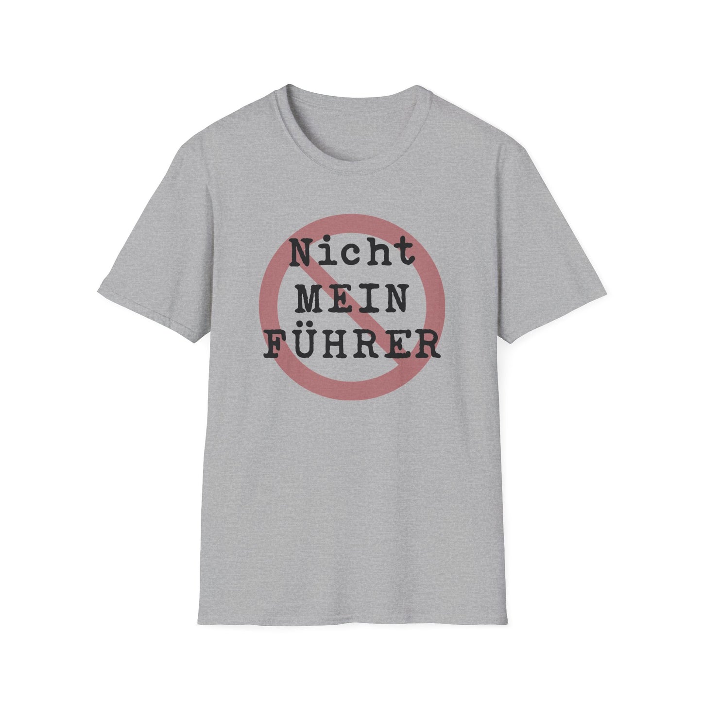 Nicht Mein Fuhrer : Unisex Softstyle T-shirt