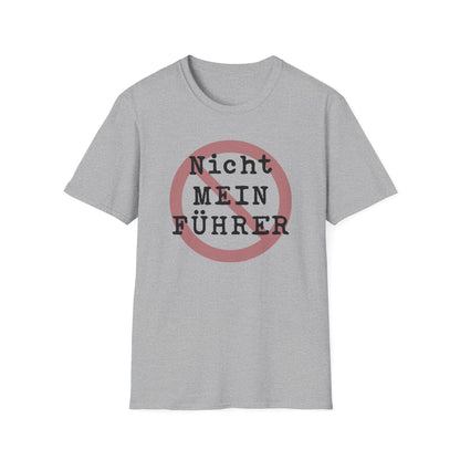 Nicht Mein Fuhrer : Unisex Softstyle T-shirt