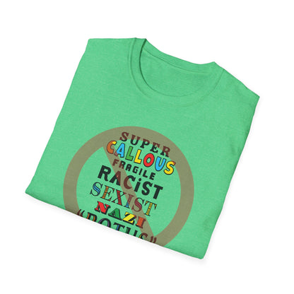 Super Callous Fragile Racist Sexist Nazi POTUS : Unisex Softstyle T-shirt