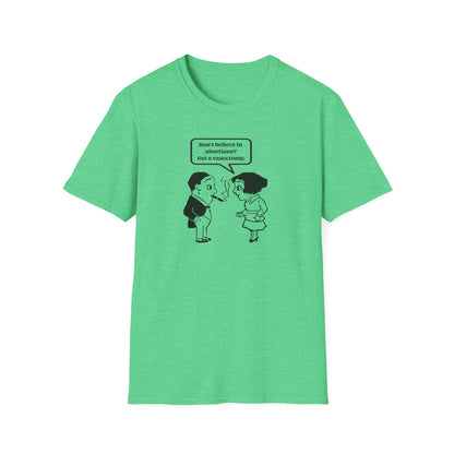 Women's Rights - Get a Vasectomy : Unisex Softstyle T-Shirt