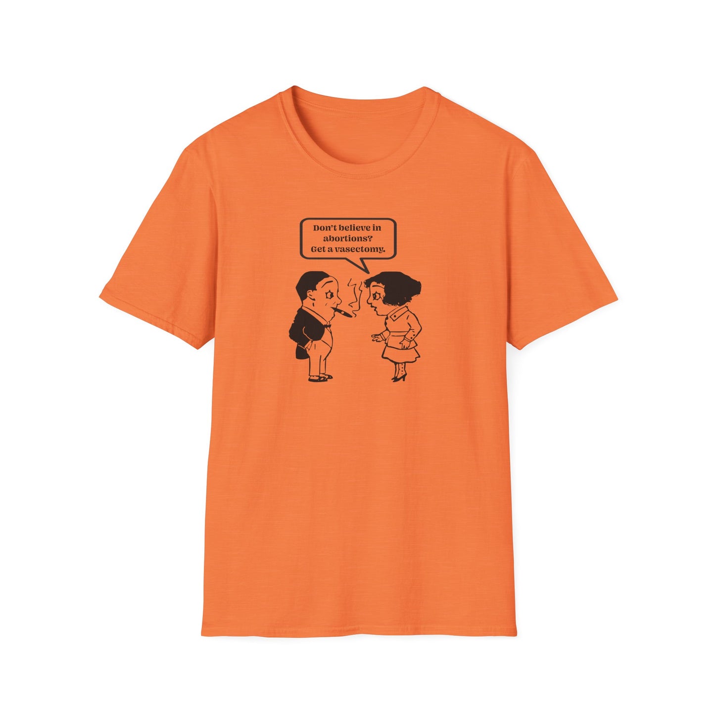 Women's Rights - Get a Vasectomy : Unisex Softstyle T-Shirt