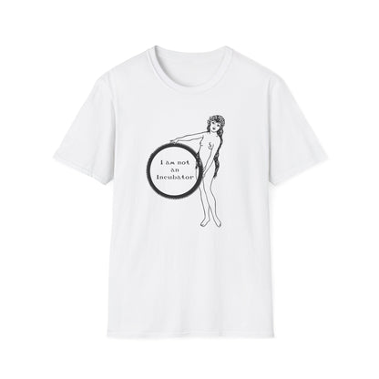 I am not an Incubator : Unisex Softstyle T-shirt
