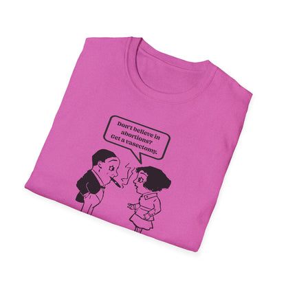 Women's Rights - Get a Vasectomy : Unisex Softstyle T-Shirt
