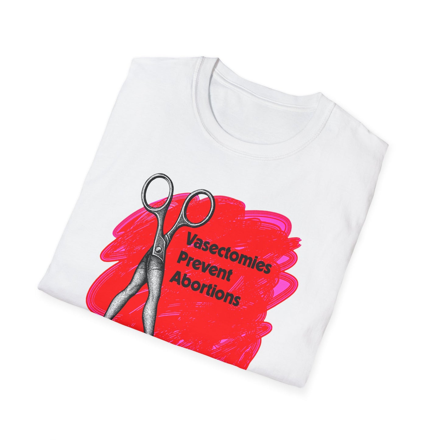 Vasectomies Prevent Abortions : Unisex Softstyle T-shirt